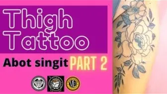 Thigh Tattoo || Abot Singit (part-2)